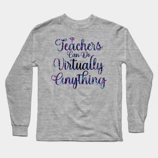 Teachers Can Do Virtually Anything Long Sleeve T-Shirt